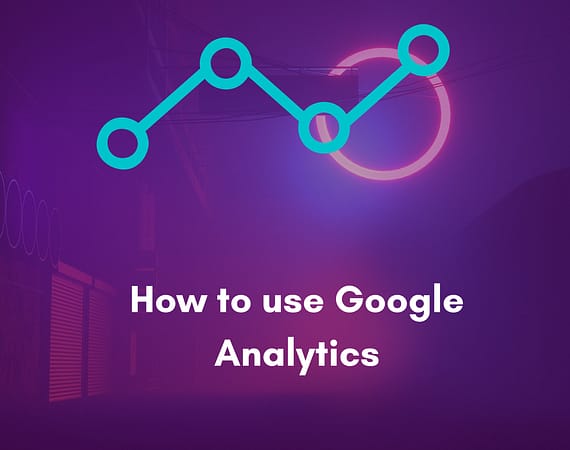 How to use Google Analytics
