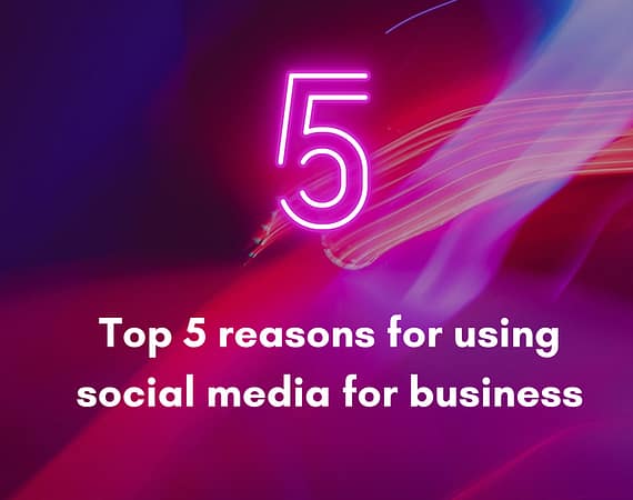 Top 5 reasons for using social media for business